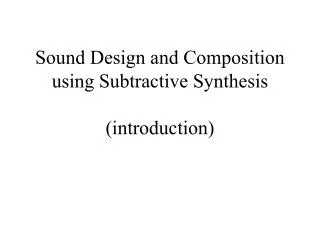 Sound Design and Composition using Subtractive Synthesis (introduction)