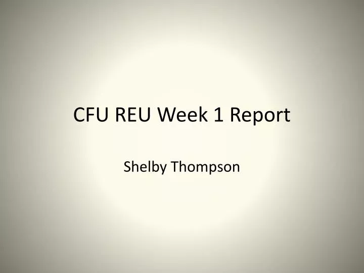 cfu reu week 1 report
