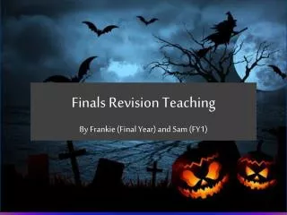 Finals Revision Teaching By Frankie (Final Year) and Sam (FY1)
