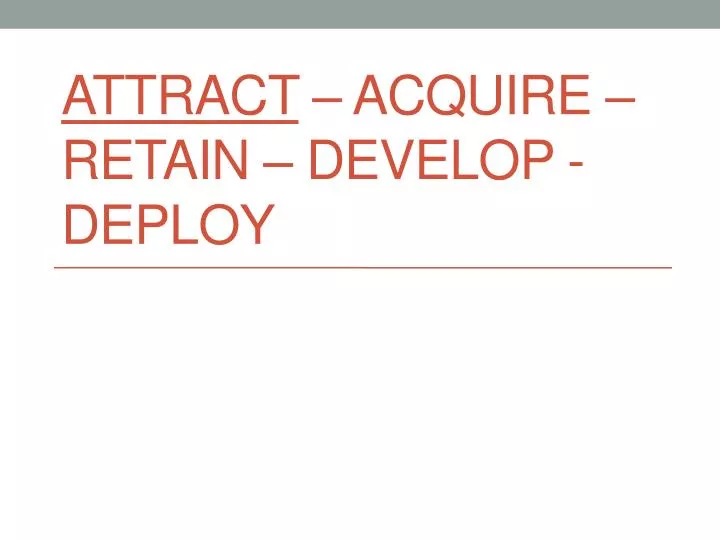 attract acquire retain develop deploy