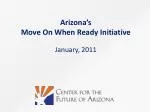 Arizona’s Move On When Ready Initiative January , 2011 - slide 1