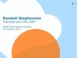 Randall Stephenson Chairman and CEO, AT&amp;T GSMA Mobile World Congress 15 February, 2011