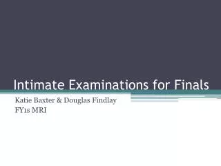 Intimate Examinations for Finals