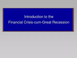 Introduction to the Financial Crisis-cum-Great Recession