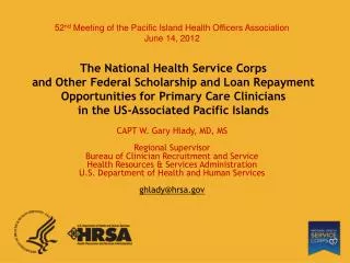 CAPT W. Gary Hlady, MD, MS Regional Supervisor Bureau of Clinician Recruitment and Service