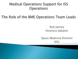 Medical Operations Support for ISS Operations The Role of the BME Operations Team Leads