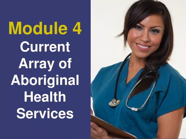 module 4 current array of aboriginal health services