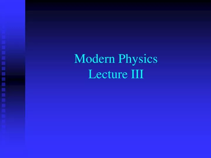 modern physics lecture iii