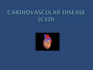 CARDIOVASCULAR DISEASE (CVD)