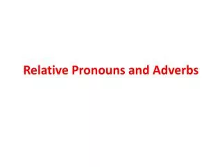 Relative Pronouns and Adverbs