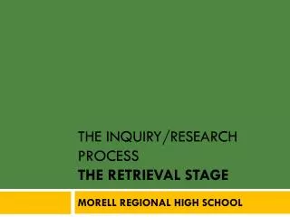The INQUIRY/RESEARCH PROCESS The RETRIEVAL Stage