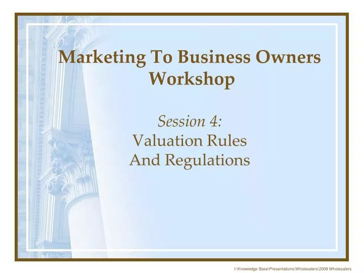 marketing to business owners workshop session 4 valuation rules and regulations