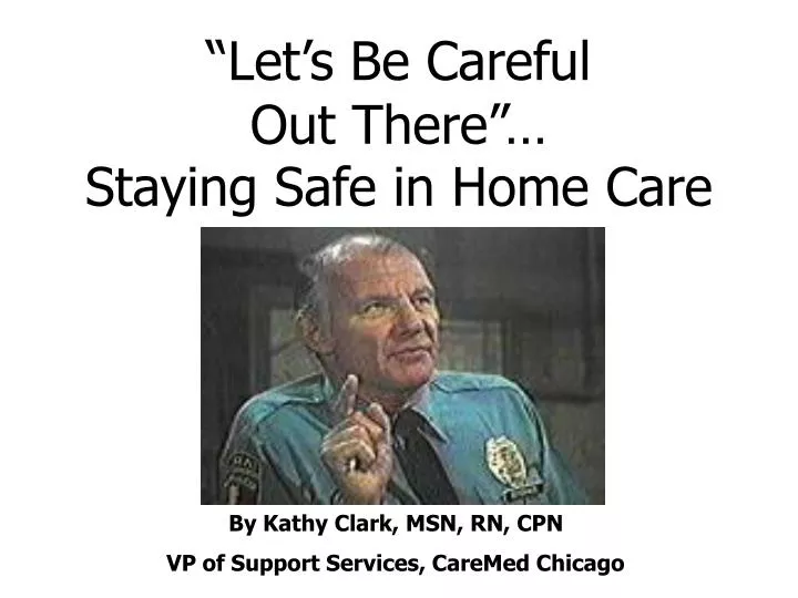 let s be careful out there staying safe in home care