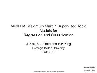 MedLDA: Maximum Margin Supervised Topic Models for Regression and Classification