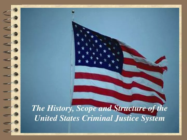 the history scope and structure of the united states criminal justice system