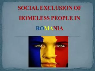 SOCIAL EXCLUSION OF HOMELESS PEOPLE IN RO MA NIA
