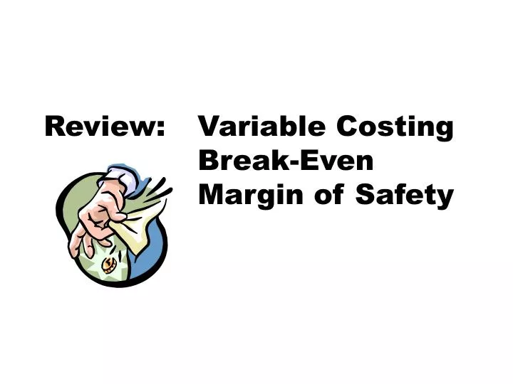 review variable costing break even margin of safety