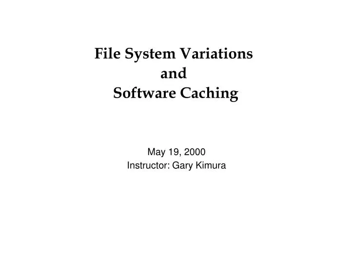file system variations and software caching