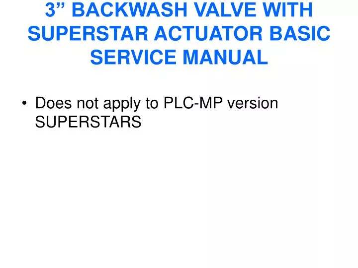 3 backwash valve with superstar actuator basic service manual