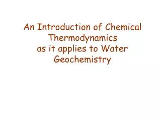 An Introduction of Chemical Thermodynamics as it applies to Water Geochemistry