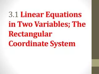 3.1 Linear Equations in Two Variables; The Rectangular Coordinate System