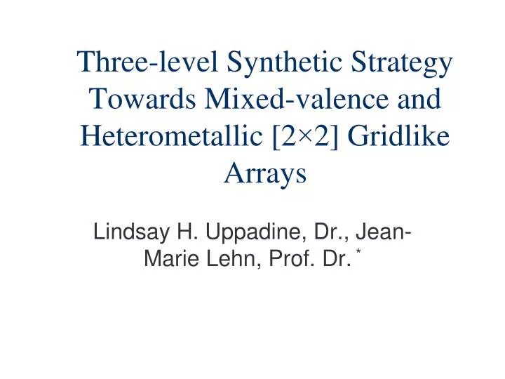 three level synthetic strategy towards mixed valence and heterometallic 2 2 gridlike arrays