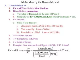 Molar Mass by the Dumas Method A.	The Ideal Gas Law PV = nRT is called the Ideal Gas Law
