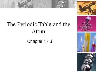 The Periodic Table and the Atom