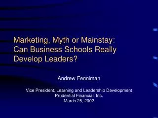 Marketing, Myth or Mainstay: Can Business Schools Really Develop Leaders?