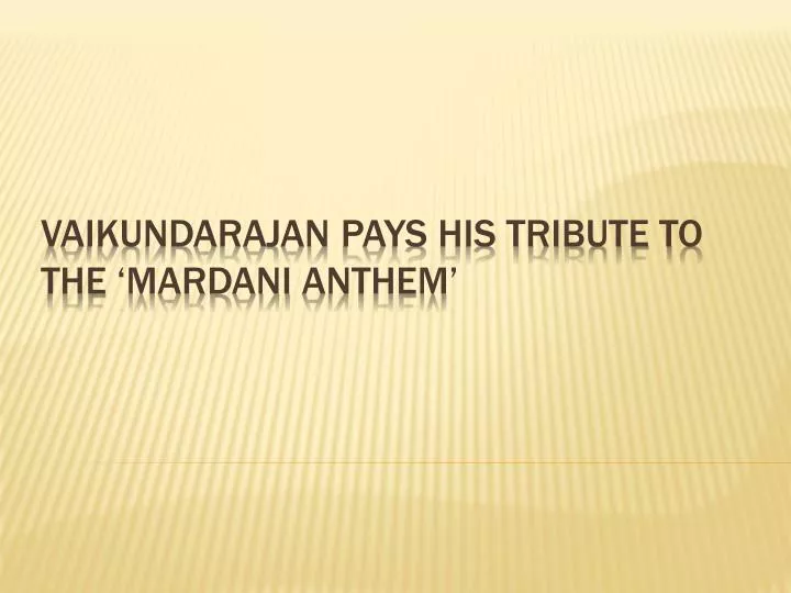 vaikundarajan pays his tribute to the mardani anthem