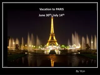 Vacation to PARIS June 30 th - July 14 th