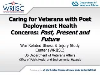Caring for Veterans with Post Deployment Health Concerns: Past, Present and Future