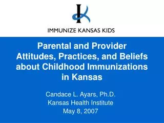 Parental and Provider Attitudes, Practices, and Beliefs about Childhood Immunizations in Kansas