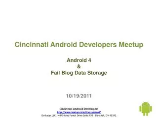 Cincinnati Android Developers Meetup Android 4 &amp; Fail Blog D ata Storage 10 /19/2011