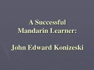 A Successful Mandarin Learner: John Edward Konizeski