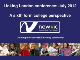 Linking London conference: July 2012 A sixth form college perspective
