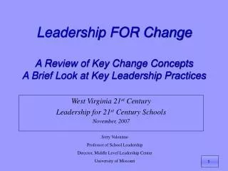 Leadership FOR Change A Review of Key Change Concepts A Brief Look at Key Leadership Practices