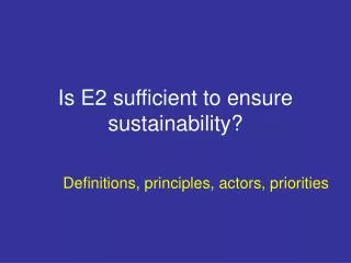Is E2 sufficient to ensure sustainability?