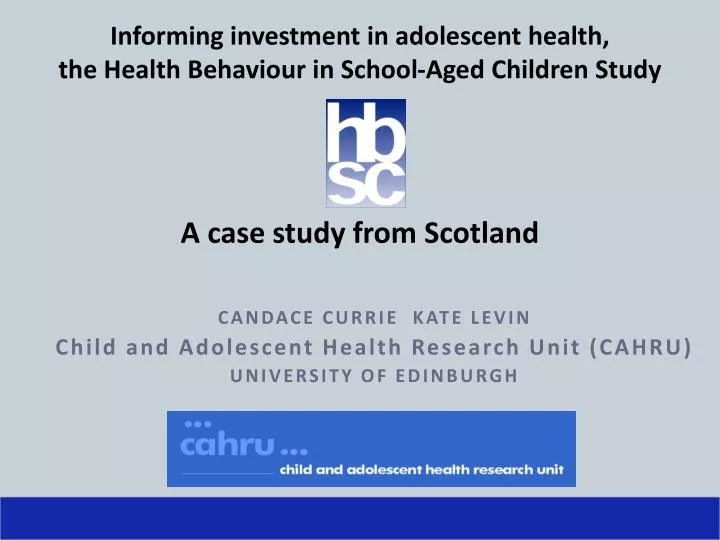 candace currie kate levin child and adolescent health research unit cahru university of edinburgh