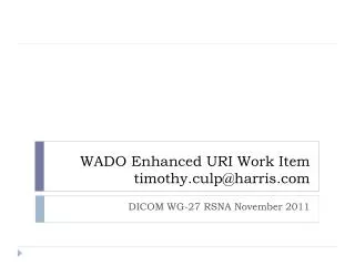 WADO Enhanced URI Work Item timothy.culp@harris