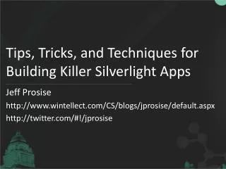 Tips, Tricks, and Techniques for Building Killer Silverlight Apps