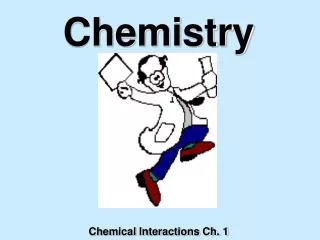 Chemistry Chemical Interactions Ch. 1