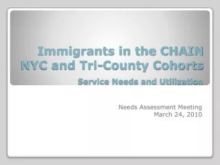 Immigrants in the CHAIN NYC and Tri-County Cohorts Service Needs and Utilization