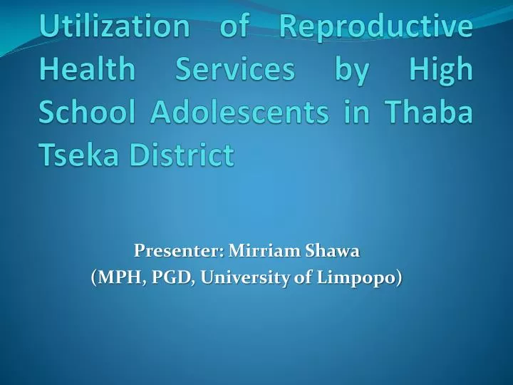utilization of reproductive h ealth s ervices by high s chool adolescents in thaba tseka district