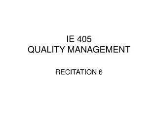 IE 405 QUALITY MANAGEMENT