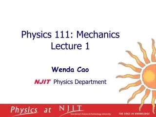 Physics 1 11 : Mechanics Lecture 1