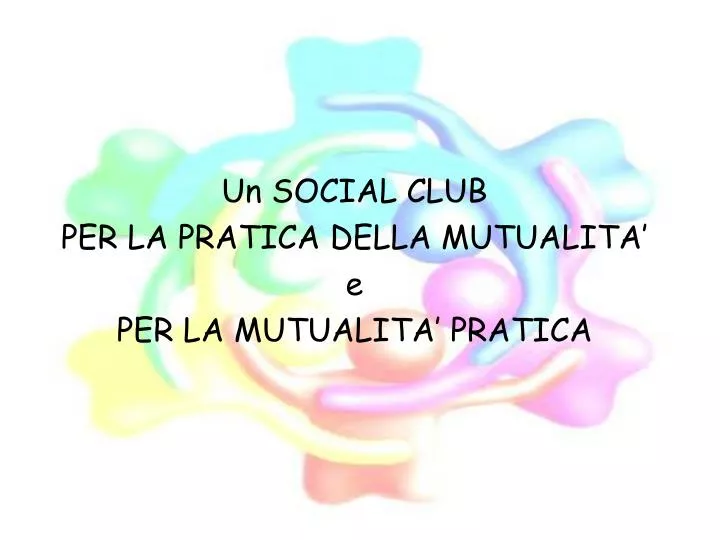 un social club per la pratica della mutualita e per la mutualita pratica