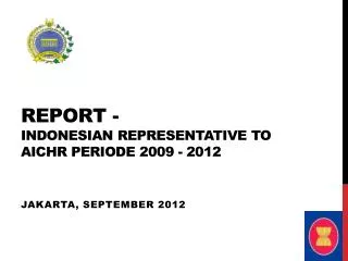 REPORT - INDONESIAN REPRESENTATIVE TO AICHR PERIODE 2009 - 2012