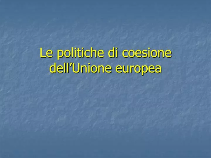 le politiche di coesione dell unione europea