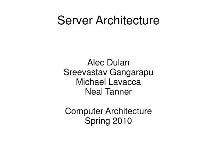 alec dulan sreevastav gangarapu michael lavacca neal tanner computer architecture spring 2010